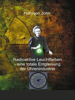 cover image of Radioaktive Leuchtfarben--eine totale Entgleisung der Uhrenindustrie